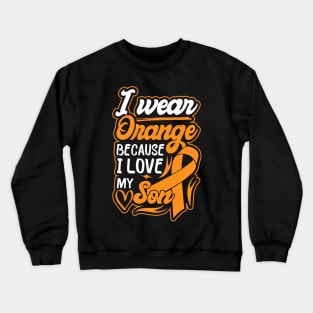 i wear orange because i love my son For son For Awareness Leukemia Ribbon Crewneck Sweatshirt